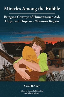 Carol R Gray, Samantha Richardson, Rebecca Johnson - Miracles Among the Rubble, Häftad