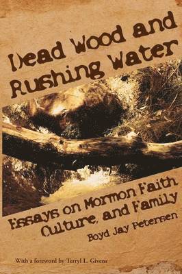 Boyd Jay Petersen - Dead Wood and Rushing Water, Häftad