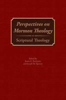 James E Faulconer, Joseph M Spencer - Perspectives on Mormon Theology, Häftad