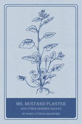Mary Lythgoe Bradford - Mr. Mustard Plaster and Other Mormon Essays, Häftad