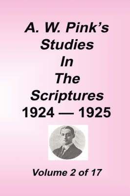 A. W. Pink's Studies in the Scriptures, 1924-25, Vol 02 of 17 1