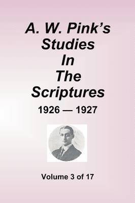 A.W. Pink's Studies in the Scriptures - 1926-27, Volume 3 of 17 1