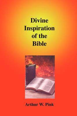 Arthur W Pink - Divine Inspiration of the Bible, Häftad