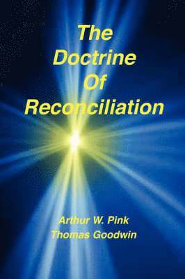 Arthur W Pink, Thomas Goodwin, Arthur W. Pink, W Pink, Arthur - Doctrine of Reconciliation, Häftad