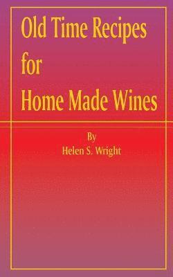 Old Time Recipes for Home Made Wines 1
