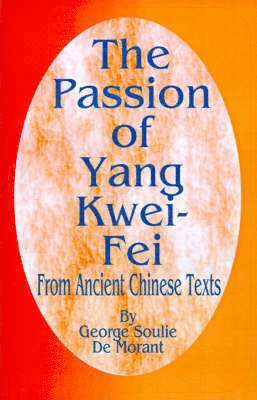 George Soulie De Morant - Passion of Yang Kwei-Fei, Häftad