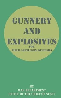 bokomslag Gunnery and Explosives for Field Artillery Officers