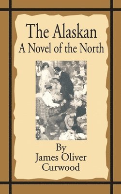 James Oliver Curwood - Alaskan, Häftad