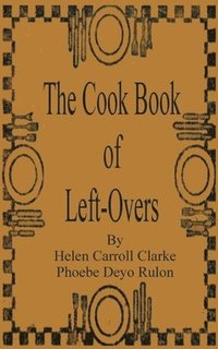 bokomslag The Cook Book of Left-Overs