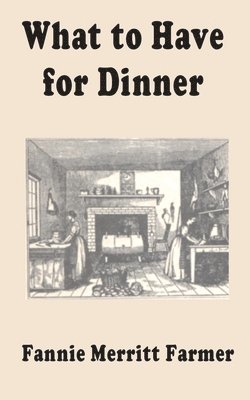 Fannie Merritt Farmer - What to Have for Dinner, Häftad