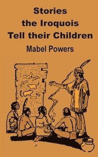 bokomslag Stories the Iroquois Tell Their Children