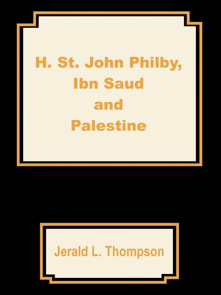 Jerald L Thompson, Jerald L. Thompson - H. St. John Philby, IBN Saud and Palestine, Häftad