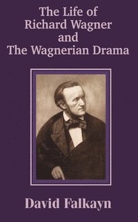 bokomslag The Life of Richard Wagner and the Wagnerian Drama