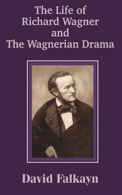 The Life of Richard Wagner and the Wagnerian Drama 1