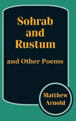 Ashley H Thorndike - Sohrab and Rustum, and Other Poems, Häftad
