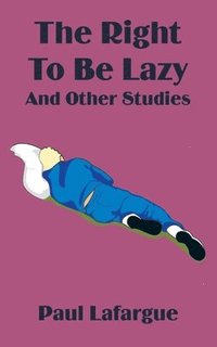 bokomslag The Right to Be Lazy and Other Studies