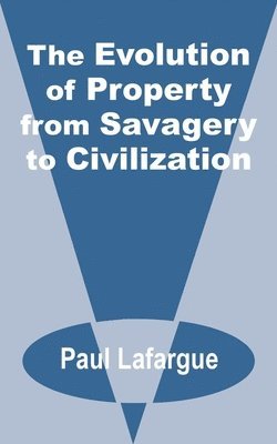 Paul LaFarge - Evolution of Property from Savagery to Civilization, Häftad