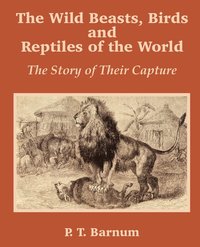 bokomslag Wild Beasts, Birds and Reptiles of the World