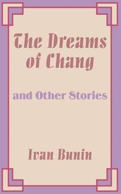 Ivan Bunin - Dreams of Chang and Other Stories, Häftad
