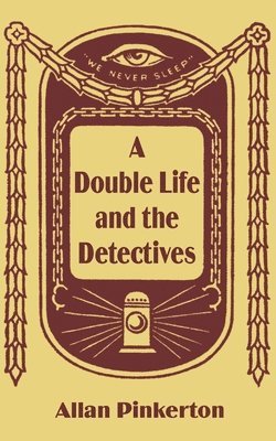 Allan Pinkerton - Double Life and the Detectives, Häftad