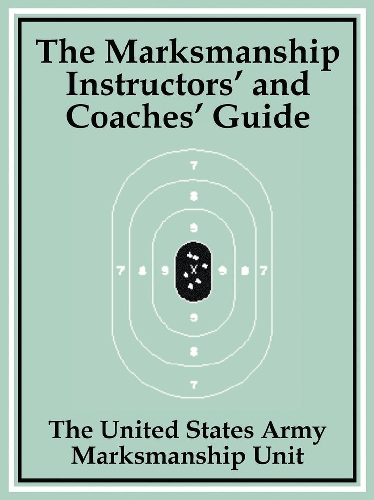 The United States Army Marksmanship Unit - Marksmanship Instructors' and Coaches' Guide, Häftad