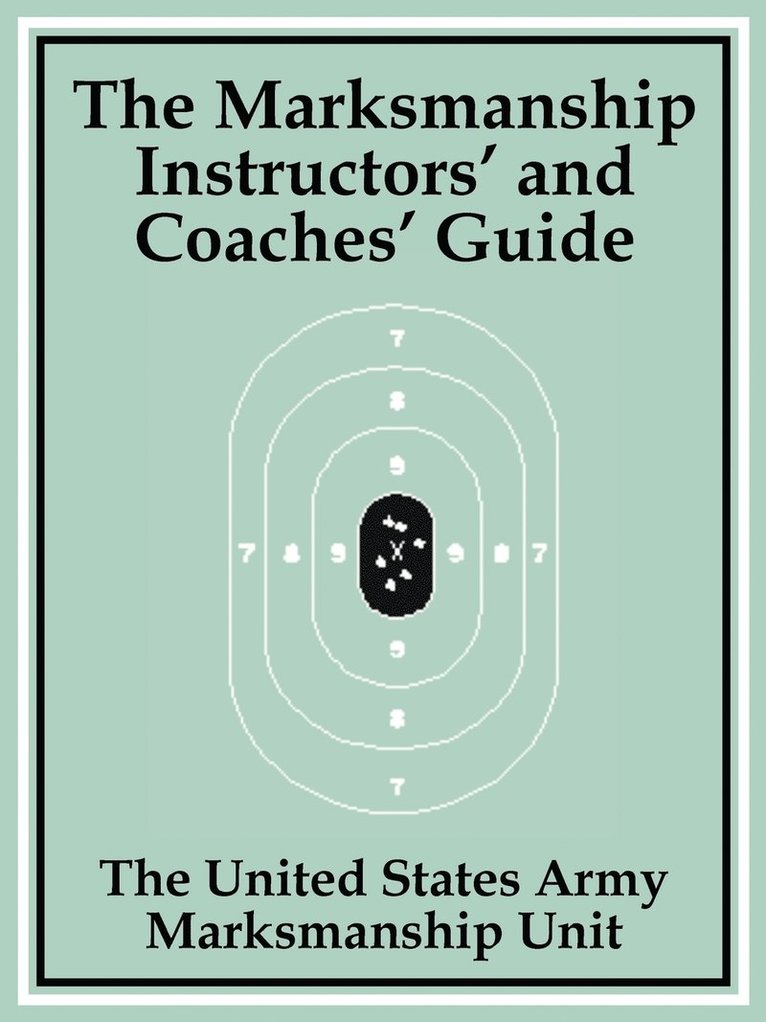 The Marksmanship Instructors' and Coaches' Guide 1