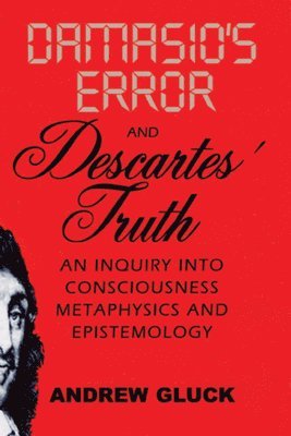 Andrew L. Gluck - Damasio's Error and Descartes' Truth, Häftad. Tillgänglighet: Tillfälligt slut