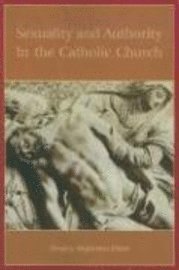 Monica Migliorino Miller - Sexuality and Authority in the Catholic Church, Häftad