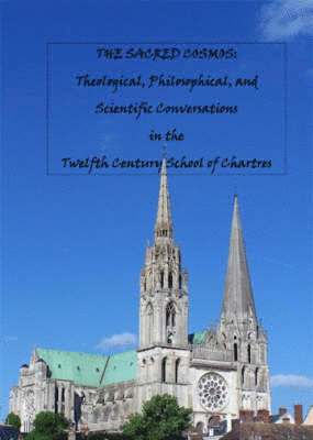 Peter Ellard - The Sacred Cosmos: Theological, Philosophical, and Scientific Conversations in the Twelfth Century School of Chartres, Inbunden