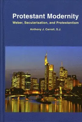 Anthony J. Carroll - Protestant Modernity, Inbunden. Tillgänglighet: Lägg i varukorg