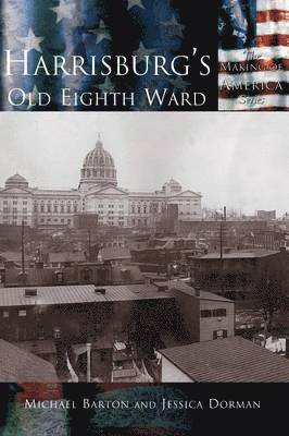 Michael Barton, Jessica Dorman - Harrisburg's Old Eighth Ward, Inbunden
