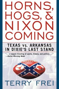 bokomslag Horns, Hogs, and Nixon Coming: Texas Vs. Arkansas in Dixie's Last Stand