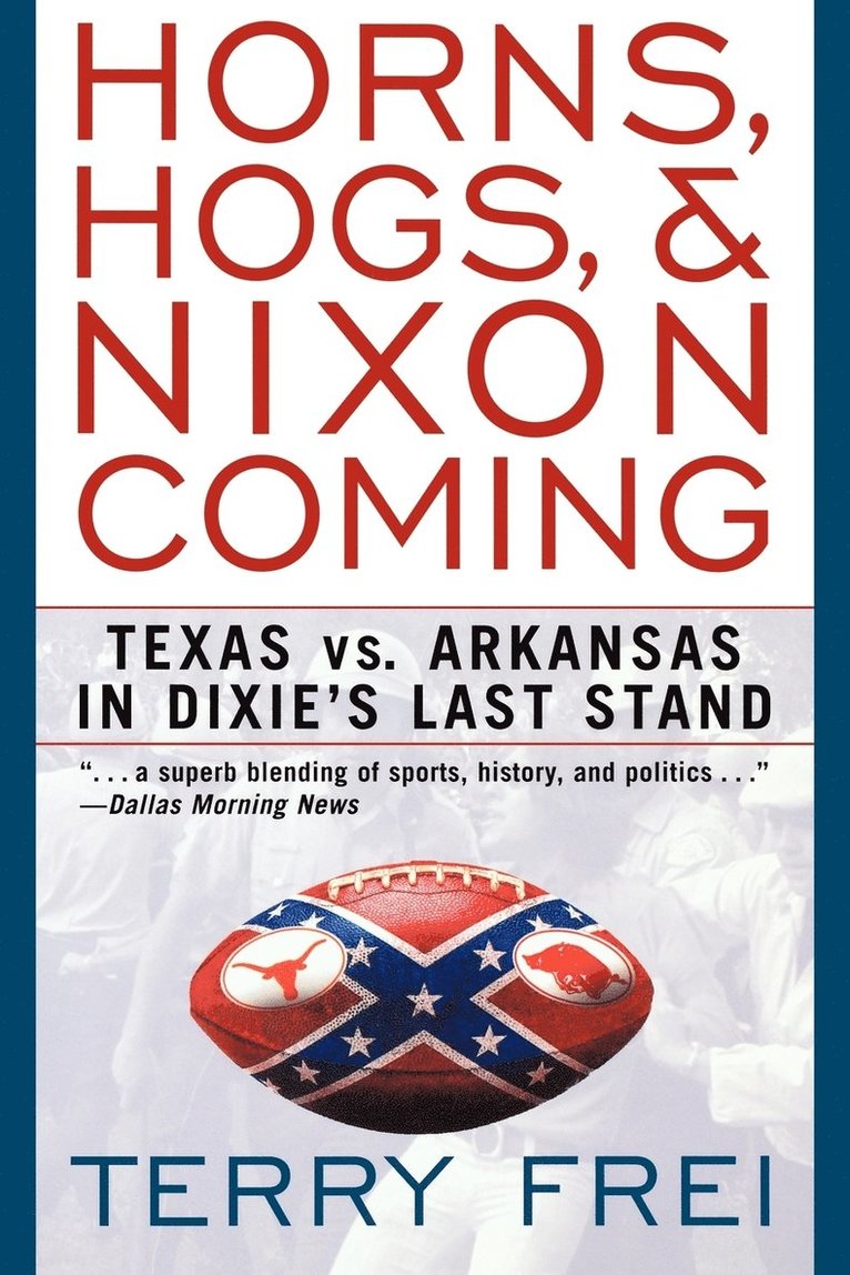 Horns, Hogs, and Nixon Coming: Texas Vs. Arkansas in Dixie's Last Stand