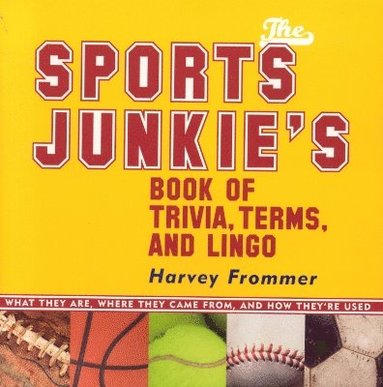 bokomslag The Sports Junkie's Book of Trivia, Terms, and Lingo