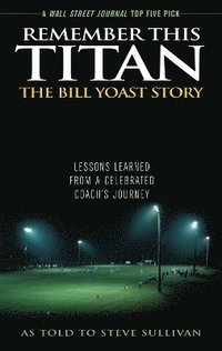 bokomslag Remember This Titan: The Bill Yoast Story
