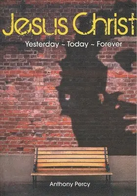 Anthony Percy - Jesus Christ: Yesterday, Today, Forever, Häftad. Tillgänglighet: Lägg i varukorg