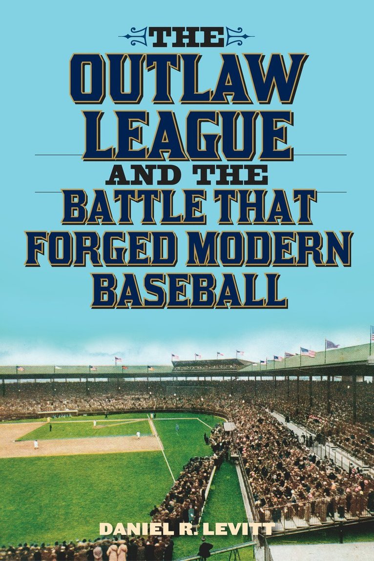 The Outlaw League and the Battle That Forged Modern Baseball 1