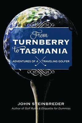 John Steinbreder - From Turnberry to Tasmania, Inbunden