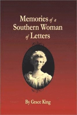 Grace King - Memories of a Southern Woman of Letters, Häftad