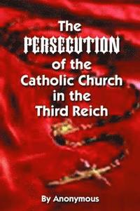 bokomslag Persecution of the Catholic Church in the Third Reich, The