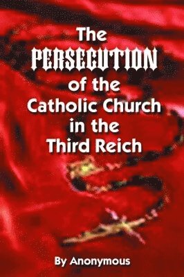 bokomslag Persecution of the Catholic Church in the Third Reich, The