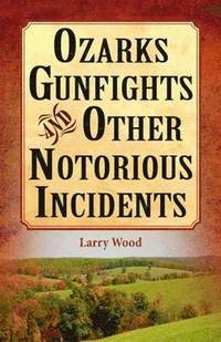 bokomslag Ozarks Gunfights and Other Notorious Incidents