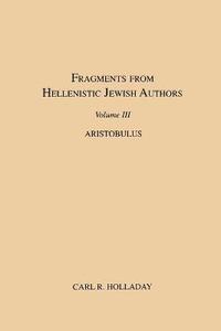 bokomslag Fragments from Hellenistic Jewish Authors, Volume III, Aristobulus