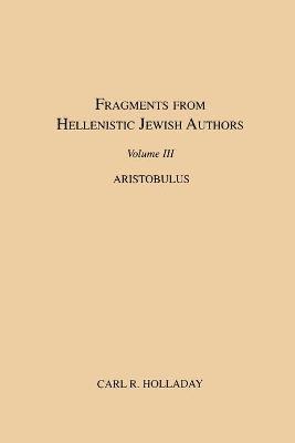 R. Holladay, Carl, Carl R. Holladay - Fragments from Hellenistic Jewish Authors, Volume III, Aristobulus, Häftad