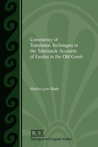bokomslag Consistency of Translation Techniques in the Tabernacle Accounts of Exodus in the Old Greek