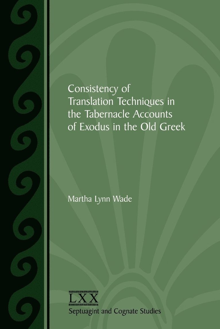 Consistency of Translation Techniques in the Tabernacle Accounts of Exodus in the Old Greek 1