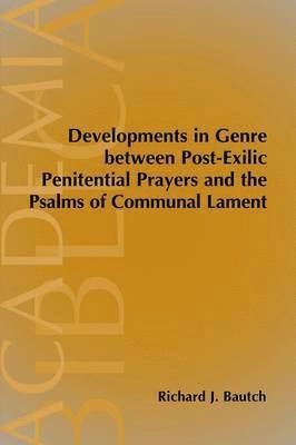 Richard J Bautch - Developments in Genre between Post-Exilic Penitential Prayers and the Psalms of Communal Lament, Häftad