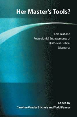 Caroline Vander Stichele, Todd Penner - Her Master's Tools? Feminist and Postcolonial Engagements of Historical-Critical Discourse, Häftad
