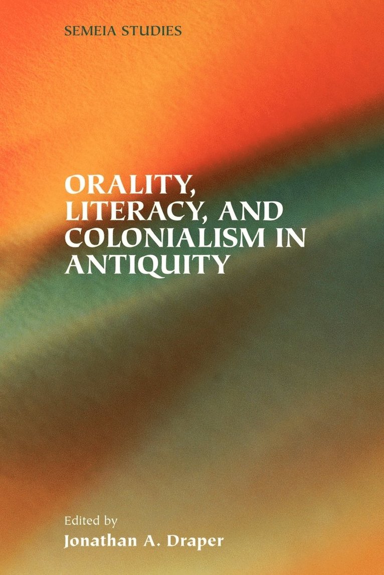 Orality, Literacy, and Colonialism in Antiquity 1