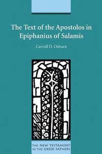 bokomslag The Text of the Apostolos in Epiphanius of Salamis